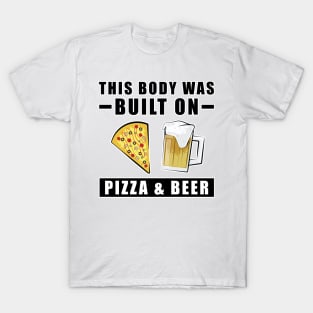 This Body was built on Pizza & Beer T-Shirt